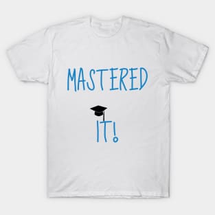 Mastered it! Graduation design T-Shirt